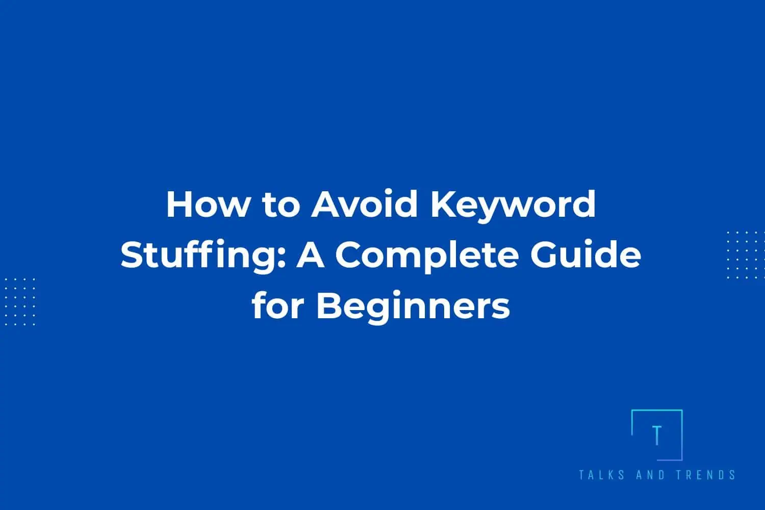 How to Avoid Keyword Stuffing: A Complete Guide for Beginners