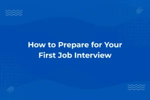 How to Prepare for Your First Job Interview
